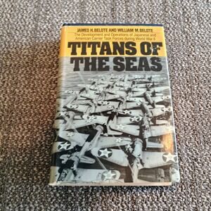 Titans of the Seas WWII Carrier Task Forces James Belote William Belote 1975